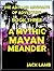 A Mythic Mayan Meander (The Art and Artifacts of Adventure Book 3)