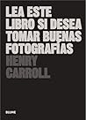 Lea este libro si desea tomar buenas fotografías by Henry Carroll