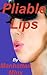 Pliable Lips