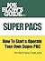 Joe Blow's Guide to Super PACs. How to Start & Operate your Own Super PAC
