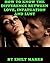 How to Know the Difference Between Love, Infatuation and Lust by Emily Marks