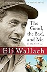 The Good, the Bad, and Me by Eli Wallach