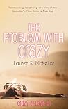 The Problem With Crazy by Lauren K. McKellar