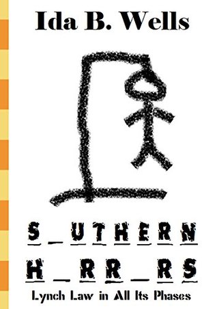 Southern Horrors: Lynch Law in All Its Phases (Illustrated): Including "The Red Record" and "Mob Rule in New Orleans"