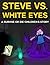 Steve vs. White Eyes: A Survive or Die Children’s Story