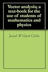 Vector analysis; a text-book for the use of students of mathematics and physics