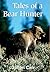 Tales of a Bear Hunter: Forty-One Years of Recollections from a Professional Bear Hunter