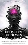 The Dark Face of Heaven: True Stories of Transcendence Through Trauma The Dark Face of Heaven: True Stories of Transcendence Through Trauma