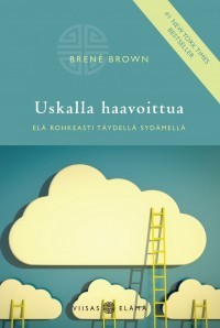 Uskalla haavoittua : elä rohkeasti täydellä sydämellä