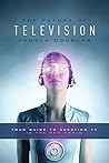 Future of Television: Your Guide to Creating TV in the New World