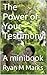 The Power of Your Testimony...