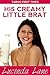 His Creamy Little Brat by Lucinda Lane