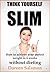 Think Yourself Slim : -How to Achieve Your Perfect Weight in Six Weeks – Without Dieting
