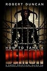 How to Tame a Demon: A short guide to organized intimidation stalking, electronic torture, and mind control.