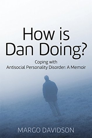 How is Dan Doing?: Coping with Antisocial Personality Disorder: A Memoir