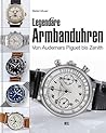 Legendäre Armbanduhren: Von Audemars Piguet bis Zenith (German Edition) Legendäre Armbanduhren: Von Audemars Piguet bis Zenith (German Edition)