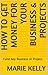 How to Get Money for Your Business & Projects by Marie  Kelly