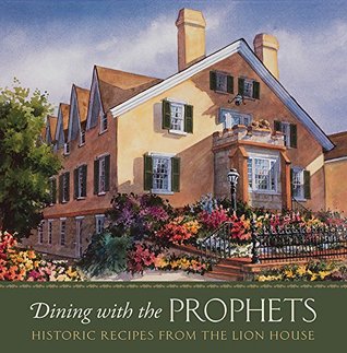 Dining with the Prophets: Historic Recipes from the Lion House (Kindle Edition)