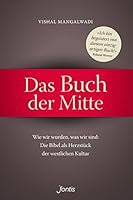 Das Buch der Mitte: Wie wir wurden, was wir sind: Die Bibel als Herzstück der westlichen Kultur