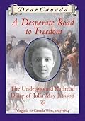 A Desperate Road to Freedom: The Underground Railroad Diary of Julia May Jackson