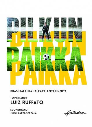 Pilkun paikka: Brasilialaisia jalkapallotarinoita (Hardcover)