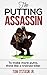 The Putting Assassin: To make more putts, think like a trained killer