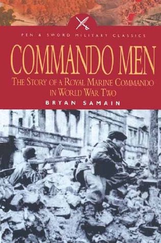 Commando Men: The Story of A Royal Marine Commando in World War Two (Pen & Sword Military Classics)