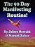 The 90 Day Manifesting Routine: Creating 8 Simple Habits to Streamline Your Powers of Manifestation