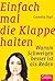 Einfach mal die Klappe halten: Warum Schweigen besser ist als Reden (Dein Erfolg) (German Edition)