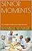 SENIOR MOMENTS - The Healthy CookBook for Baby Boomers
