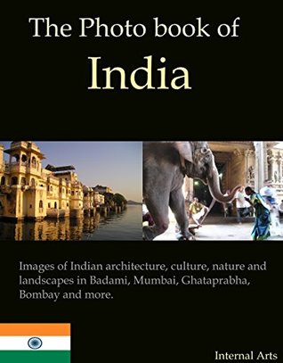 The Photo Book of India. Images of Indian architecture, culture, nature and landscapes in Badami, Mumbai, Ghataprabha, Bombay and more. (Photo Books 37)