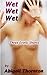 Wet Wet Wet 1: Three Erotic Short Stories