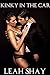 Kinky in the Car (A Taboo Fantasy Billionaire Erotica)