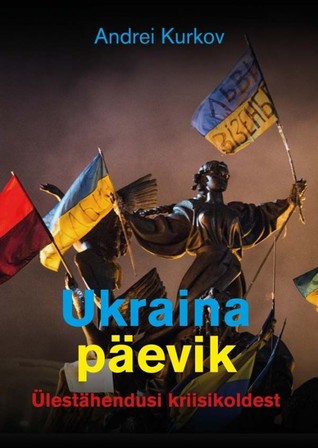 Ukraina päevik: Ülestähendusi kriisikoldest