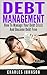 Debt Management: How to Manage Your Debt Crisis And Become Debt Free (debt, debt inheritance, debt free, debt analysis, debt books, debt crisis, debt financing, debt market, debt money)