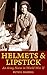 Helmets and Lipstick by Ruth G. Haskell