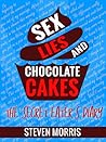 Sex, Lies and Chocolate Cakes by Steven Morris Sex, Lies and Chocolate Cakes by Steven Morris