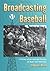 Broadcasting Baseball by Eldon L. Ham Broadcasting Baseball by Eldon L. Ham