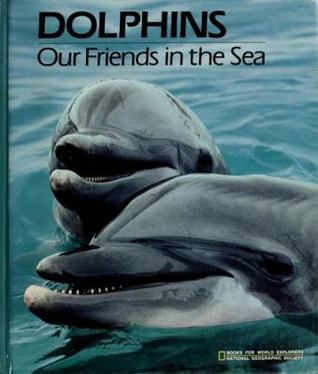 Dolphins: Our Friends in the Sea: Dolphins and Other Toothed Whales