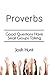 Proverbs: Good Questions Have Groups Talking (Good Questions Have Groups Have Talking Book 513)