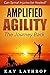 Amplified Agility -- The Jo...