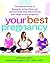 Your Best Pregnancy: The Ultimate Guide to Easing the Aches, Pains, and Uncomfortable Side Effects During Each Stage of Your Pregnancy