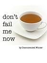 Don't Fail Me Now by DiscontentedWinter