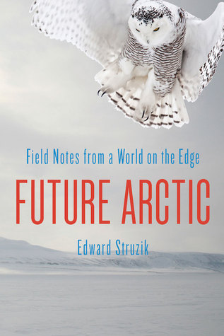 Future Arctic: Field Notes from a World on the Edge (Hardcover)