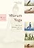 Warum Yoga: Über Praxis, Konzepte und Hintergründe (German Edition)