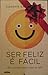 Ser Feliz É Fácil