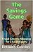 The Savings Game: The Frugal & Extreme Couponing Secrets You Have Always Wanted to Learn