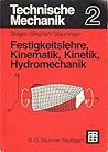 Technische Mechanik 2: Festigkeitslehre, Kinematik, Kinetik, Hydromechanik Technische Mechanik 2: Festigkeitslehre, Kinematik, Kinetik, Hydromechanik