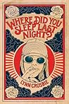 Where Did You Sleep Last Night by Lynn Crosbie