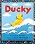 Ducky: An Engaging Ocean Tale Based on a Real Event About a Resilient Toy for Babies (Ages 0-3)